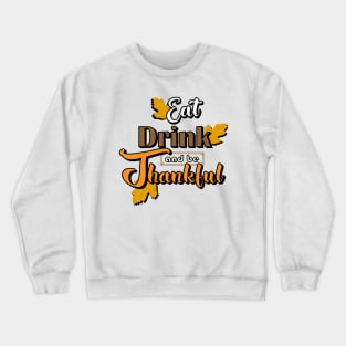 Eat, Drink and Be Thankful Crewneck Sweatshirt